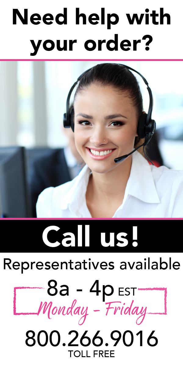 Need help with your order? Call us between 8 am - 4 pm EST: 1-800-266-9016 Toll Free