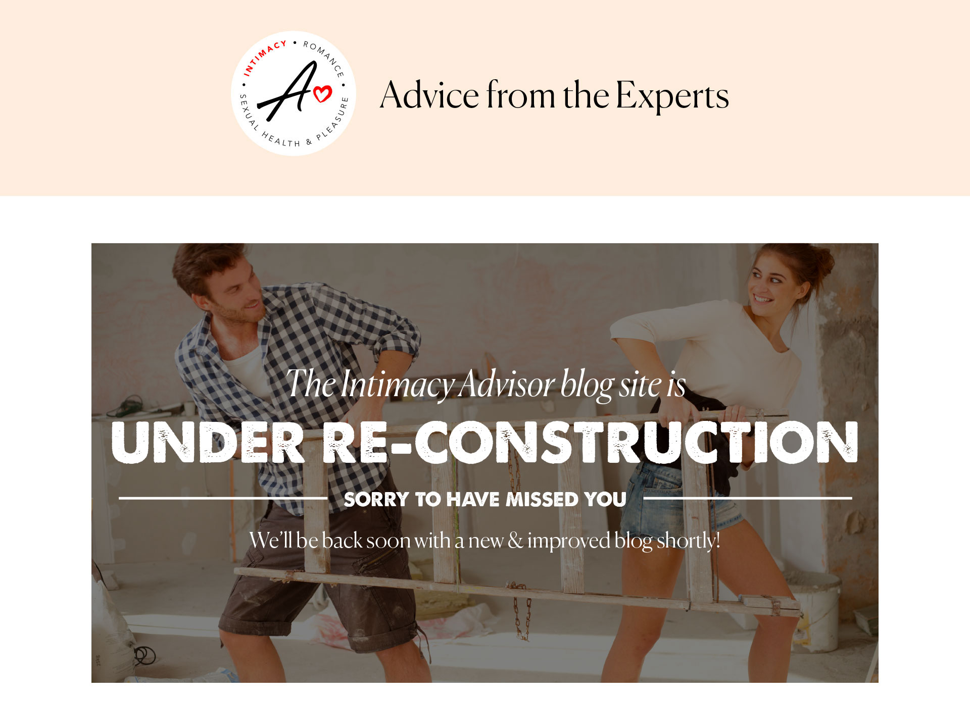 Intimacy Advisor - Advice from the Experts - The Intimacy Advisor is UNDER CONSTRUCTION  SORRY TO HAVE MISSED YOU  We’ll be back soon with brand new blog posts shortly!