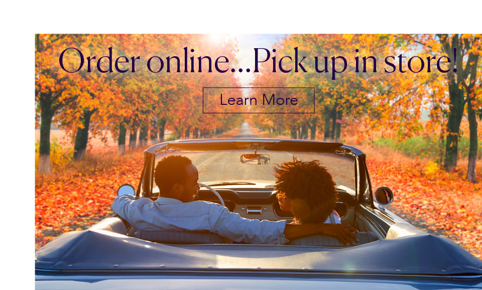 Order online...Pickup in Store! Learn More
