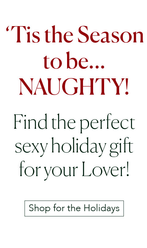 'Tis the Season to be... Naughty! - Find the perfect sexy holiday gift for your Lover! - Shop for the Holidays