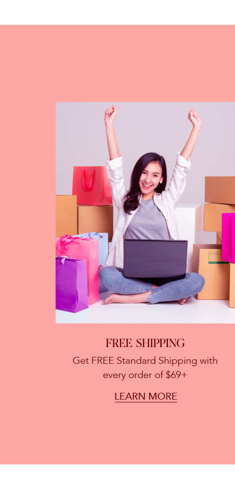 Free Shipping - Get FREE Standard Shipping with every order of $69+