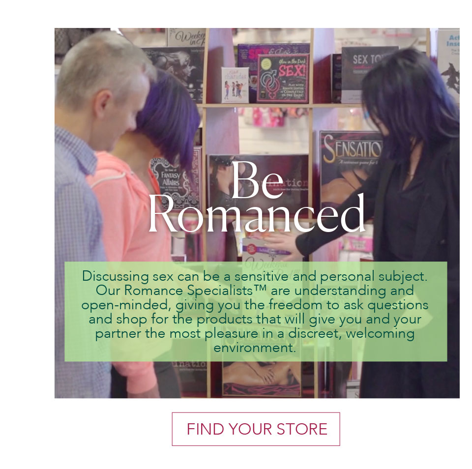 Be Romanced - Discussing sex can be a sensitive and personal subject.  Our Romance Specialists are understanding and open-minded, giving you the freedom to ask questions and shop for the products that will give you and your  partner the most pleasure in