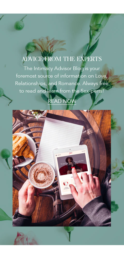Advice from the Experts - The Intimacy Advisor Blog is your  foremost source of information on Love,  Relationships, and Romance. Always free to read and learn from the Sex-perts!