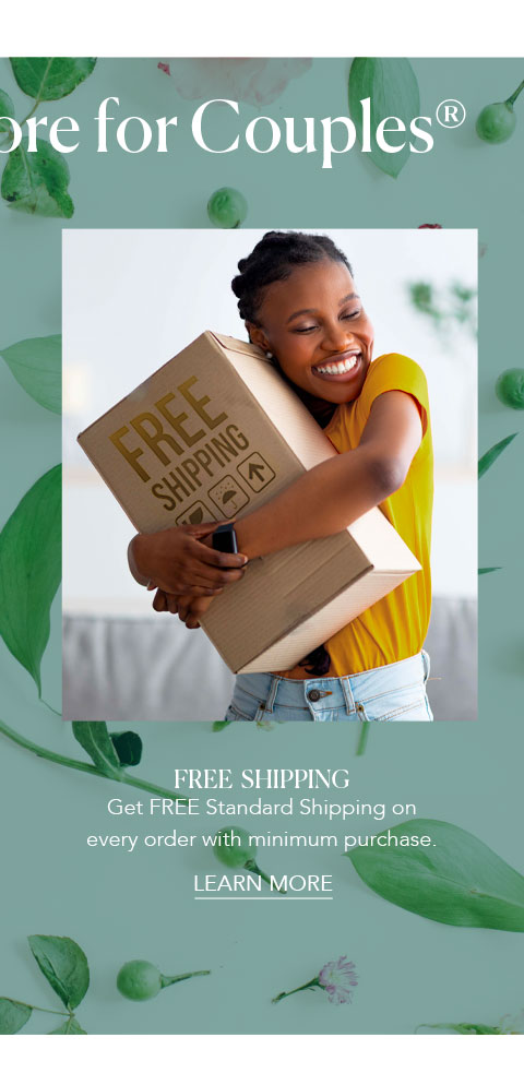 Free Shipping - Get FREE Standard Shipping on every order with minimum purchase.