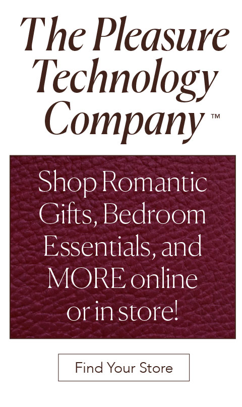 The Pleasure Technology Company - Shop Romantic Gifts, Bedroom Essentials, and MORE online or in store! - Find your Store
