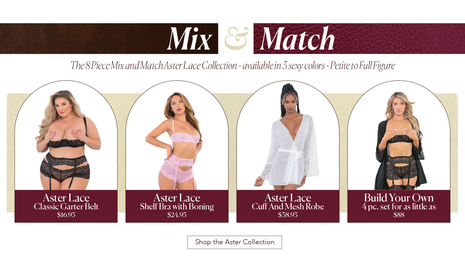 Mix and Match - The 8 Piece Mix and Match Aster Lace Collection - available in 3 sexy colors - Petite to Full Figure