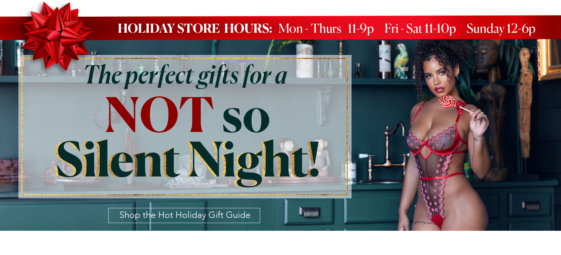 HOLIDAY STORE  HOURS: Mon-Thurs 11-9p, Fri-Sat 11-10p, Sunday 12-6p - The Perfect gifts for a NOT so Silent Night - Shop the Hot Holiday Gift Guide