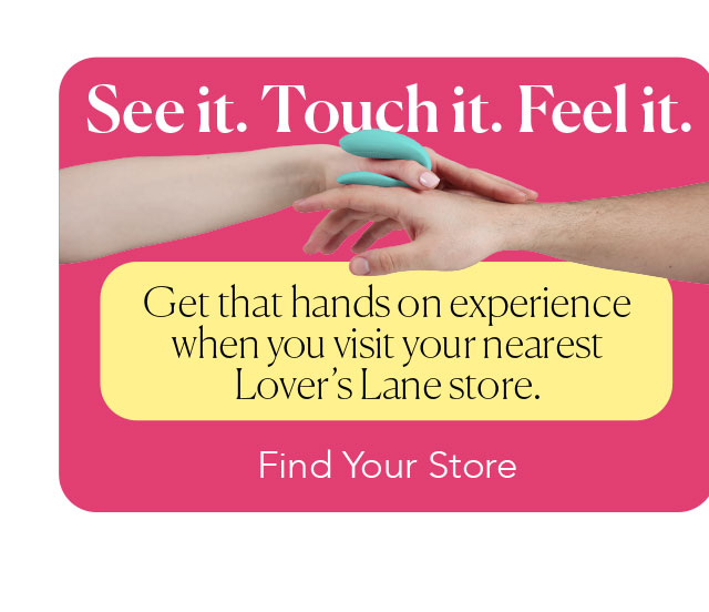 See it. Touch it. Feel it. Get that hands on experience when you visit a Lover’s Lane location near you. - Find Your Store