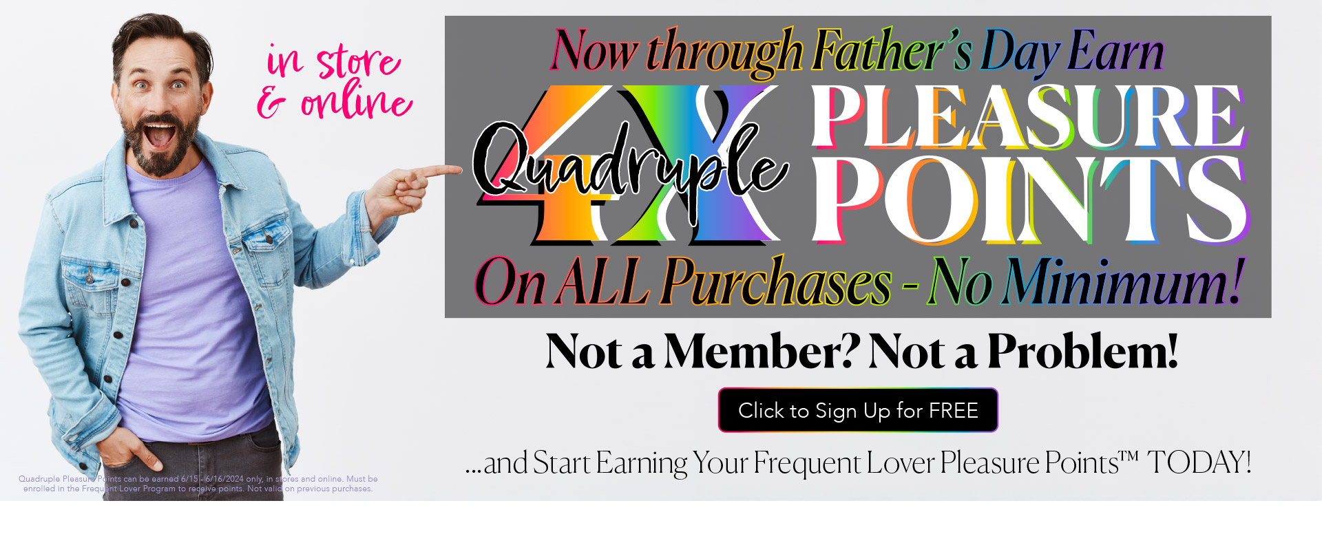 Now through Father's Day Earn QUADRUPLE Pleasure Points on all purchases - No Minimum - Not a Member? Not a problem! Signing up is FREE!