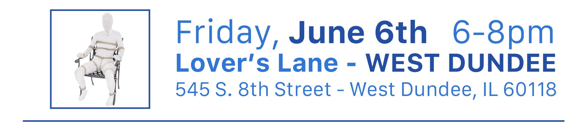Friday, June 6th   6-8pm - Lover’s Lane - WEST DUNDEE - 545 S. 8th Street - West Dundee, IL 60118