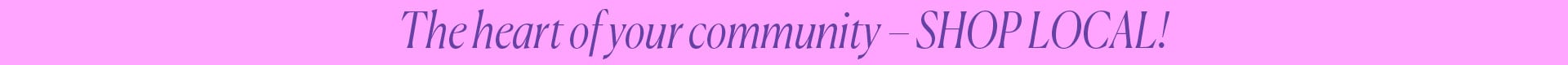 The heart of your community SHOP LOCAL!