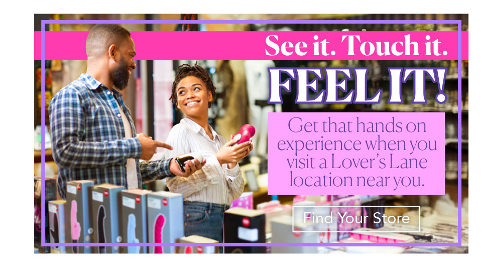 See it. Touch it. Feel it. Get that hands on experience when you visit a Lover’s Lane location near you. - Don't settle, check it out before you buy it!