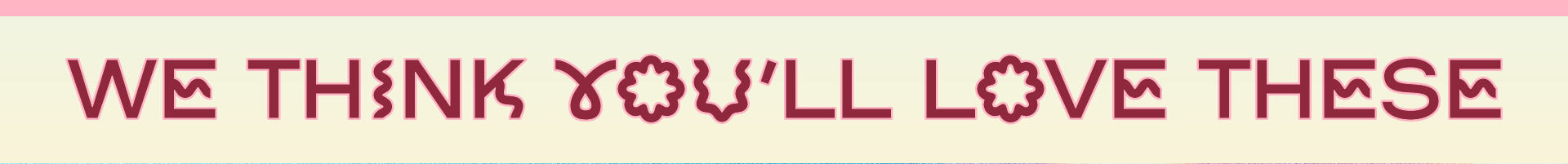 We think youll love these header