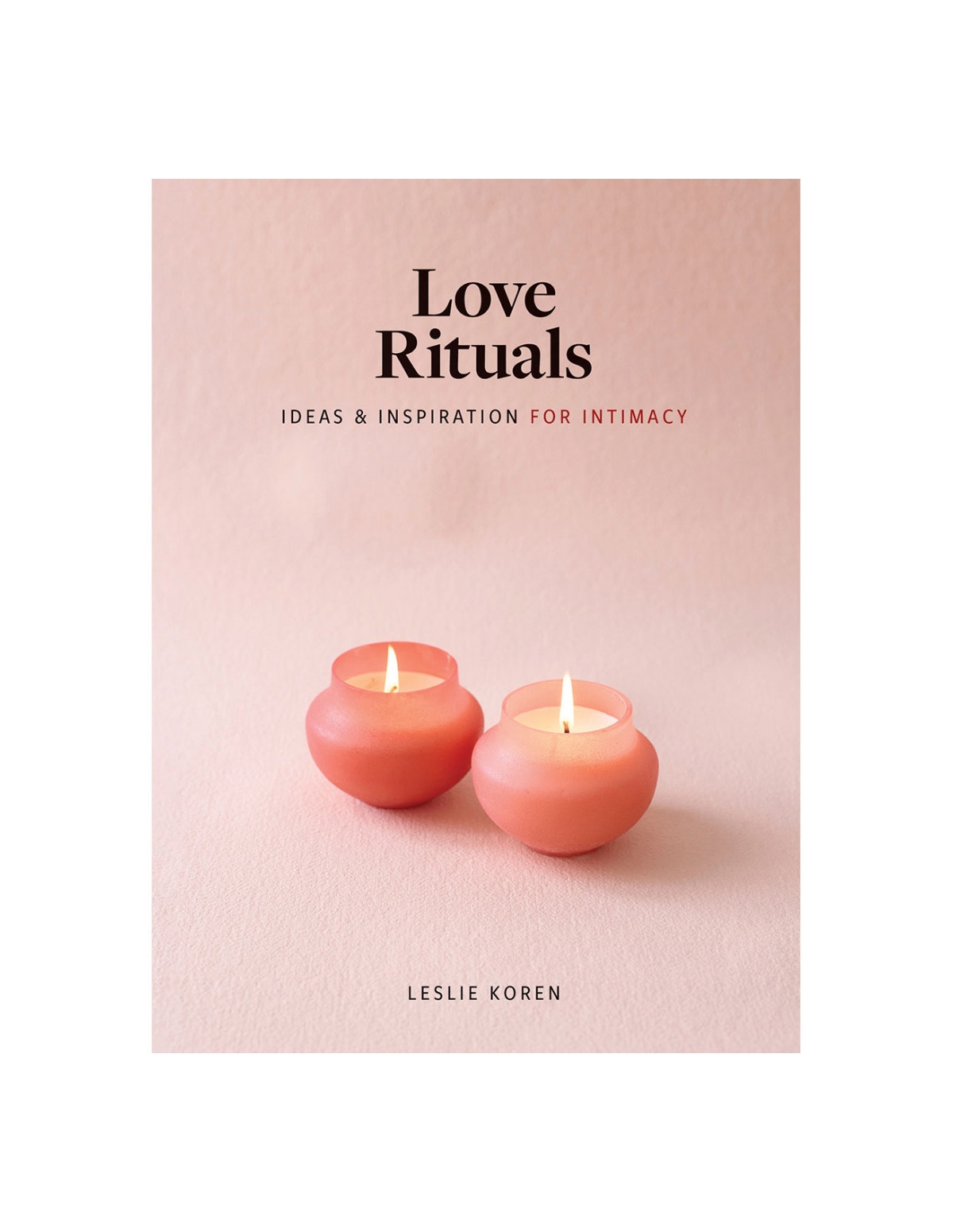 alternate image for LOVE RITUALS IDEAS & INSPIRATION FOR INTIMACY BOOK
