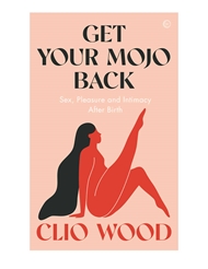 Front view of GET YOUR MOJO BACK - SEX, PLEASURE AND INTIMACY AFTER BIRTH