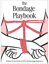 Front view of THE BONDAGE PLAYBOOK: 31 MUST- KNOW KNOTS AND TIES FOR BONDAGE BEGINNERS