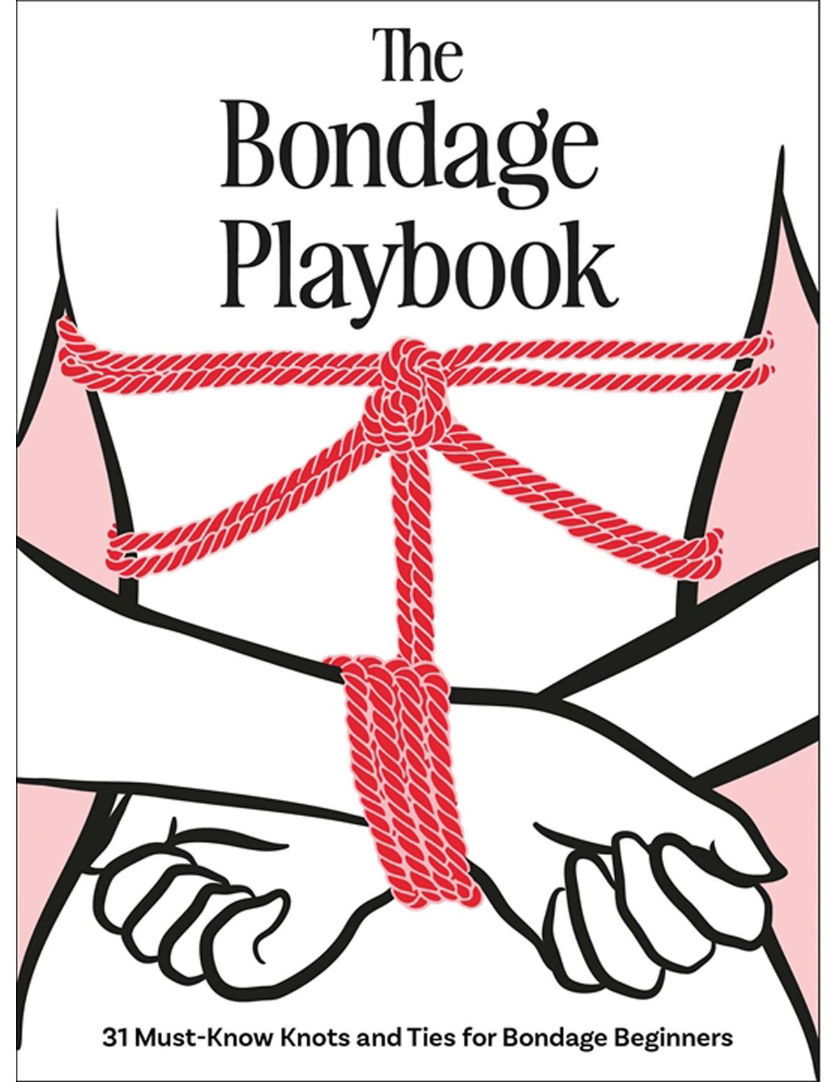 alternate image for THE BONDAGE PLAYBOOK: 31 MUST- KNOW KNOTS AND TIES FOR BONDAGE BEGINNERS